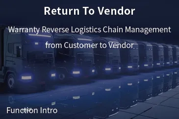 【Return To Vendor】Warranty Reverse Logistics Chain Management from Customer to Vendor.